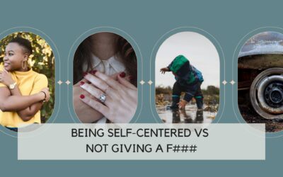 Being Self-Centered vs Not Giving a F###