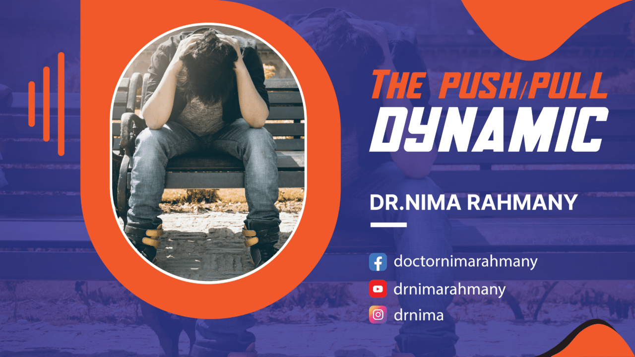 Understanding The Push/Pull Dynamic Dr. Nima Rahmany