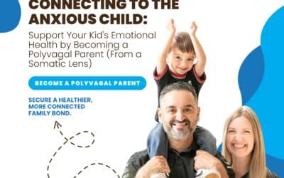 Connecting to the Anxious Child: Support Your Kid’s Emotional Health by Becoming a Polyvagal Parent (From a Somatic Lens) workshop Recording